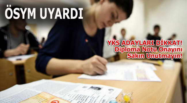 YKS ADAYLARI DİKKAT! Diploma Notu Onayını Unutmayın!