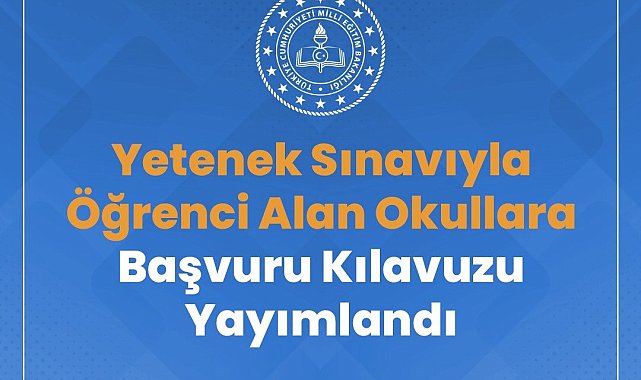 Yetenek sınavı ile öğrenci alan okullara başvuru kılavuzu yayımlandı