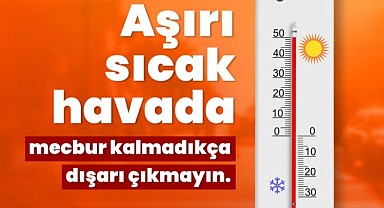 Sağlık Bakanlığı'ndan sıcaklık uyarısı: Mecbur kalmadıkça dışarı çıkmayın