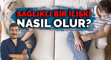 Sağlıklı bir ilişki nasıl olur?
