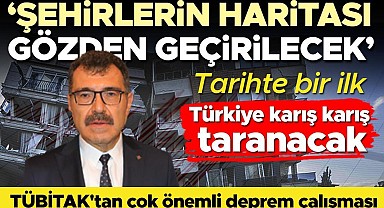 TÜBİTAK'tan çok önemli deprem çalışması... 'Şehirlerin haritası gözden geçirilecek'