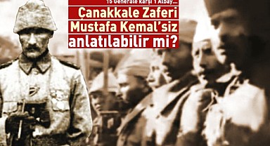 Çanakkale Zaferi ‘Mustafa Kemal'siz’ anlatılabilir mi?