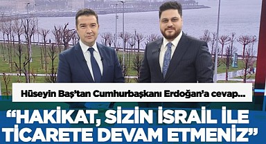 “Hakikat, sizin İsrail ile ticarete devam etmeniz”
