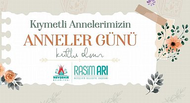 Nevşehir Belediye Başkanı Rasim Arı'nın Anneler Günü mesajı