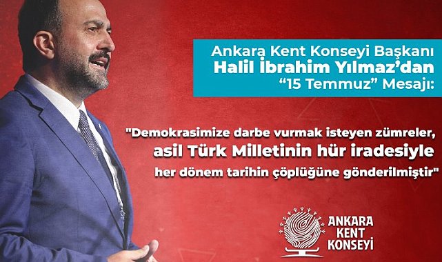 Ankara Kent Konseyi Başkanı Yılmaz'dan '15 Temmuz' mesajı
