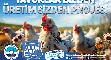 Kayseri Büyükşehir, kırsaldaki kadın üreticilere 10 bin tavuk dağıtacak