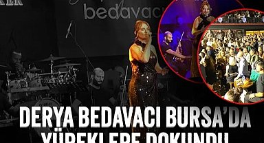 Derya Bedavacı, Bursa'da yüreklere dokundu