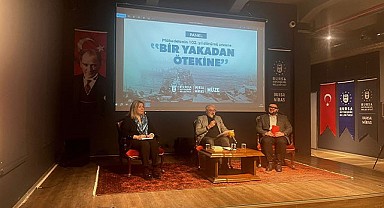 Bursa Büyükşehir’den ‘Bir Yakadan Ötekine’ paneli