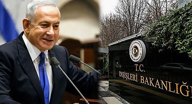 Dışişleri’nden Netanyahu’ya Sert Tepki