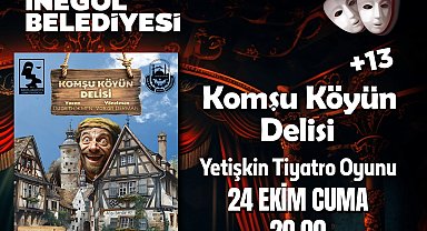 Bursa İnegöl'de 'Komşu Köyün Delisi' biletleri ücretsiz satışta