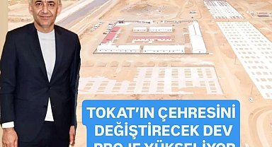 Tokat'ın çehresini değiştirecek dev proje yükseliyor