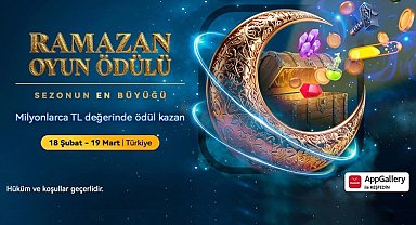 Milyonlarca ödül... HUAWEI AppGallery Türkiye'de Ramazan 2026 kampanyasını başlattı