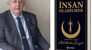 Bolvadinli gazeteci Abdülkadir Durgut'un ilk kitabı "İnsan Olabilmek" çıktı