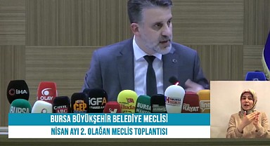 Bursa Büyükşehir Belediyesi Meclis Toplantısı